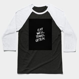 Eat well, travel often black Baseball T-Shirt